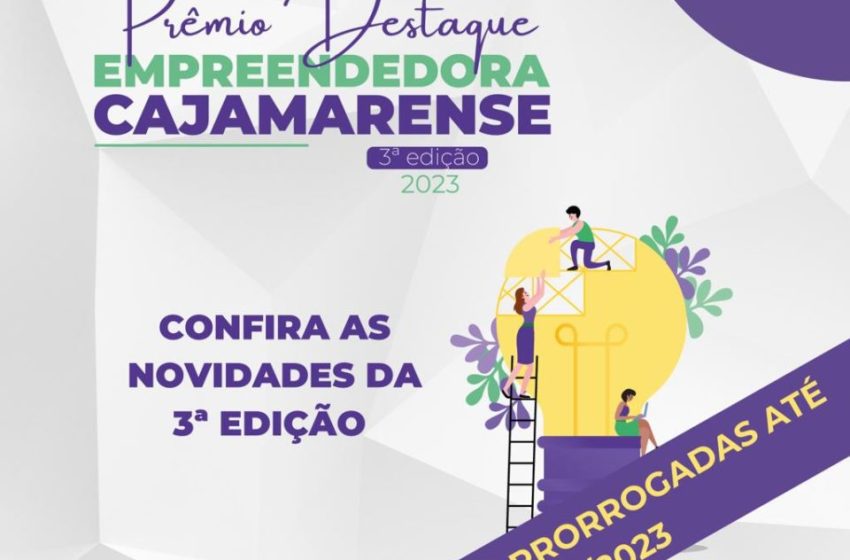  Inscrições prorrogadas para o 3º prêmio “Destaque Empreendedora Cajamarense” inscrições abertas até o próximo domingo (12)