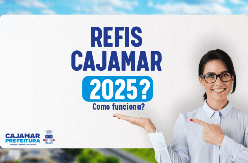  REFIS Cajamar 2025: Regularize suas dívidas com até 100% de desconto em juros e multas